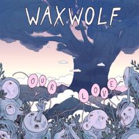 Waxwolf - Our Love