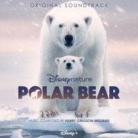 Harry Gregson-Williams - Disneynature: Polar Bear