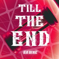 GAWNE - Till The End