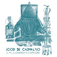 Igor De Carvalho - A TV, a L&acirc;mpada e o Opaxor&ocirc;