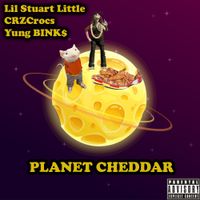 Lil Stuart Little, Yung BINK$, & CRZCrocs - Planet Cheddar
