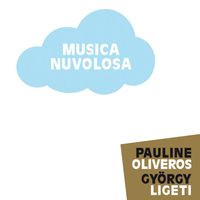 Ensemble 0 - Pauline Oliveros / Gy&ouml;rgy Ligeti: Musica Nuvolosa