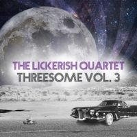 The Lickerish Quartet - Threesome, Vol. 3