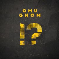 Omu Gnom - !?