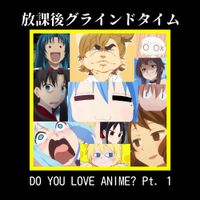 Houkago Grind Time - Do You Love Anime? Pt. 1