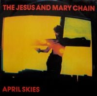 The Jesus and Mary Chain - April Skies