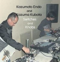 Kazumoto Endo And Kazuma Kubota - Switches and Knobs