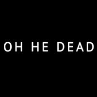 Oh He Dead - Oh He Dead