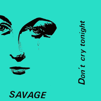 Savage - Don't Cry Tonight