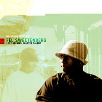 Fel Sweetenberg - Lost Dreams, Wasted Talent
