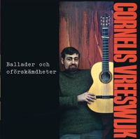 Cornelis Vreeswijk - Ballader och of&ouml;rsk&auml;mdheter