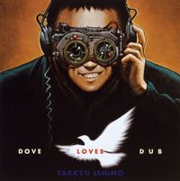 石野卓球 [Takkyu Ishino] - Dove Loves Dub