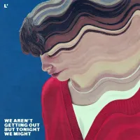 L’objectif - We Aren&rsquo;t Getting Out But Tonight We Might