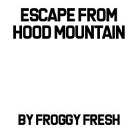 Froggy Fresh - Escape From Hood Mountain