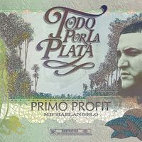 Primo Profit & MichaelAngelo - Todo Por La Plata