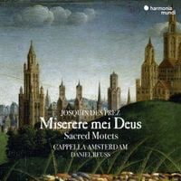 Cappella Amsterdam / Daniel Reuss - Josquin Des Prez: Miserere mei Deus