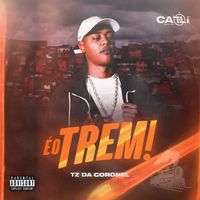 Tz da Coronel - &Eacute; o trem!