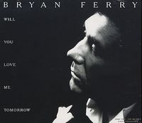 Bryan Ferry - Will You Love Me Tomorrow