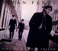 Bryan Ferry - Girl Of My Best Friend