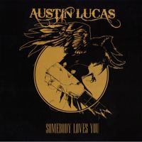 Austin Lucas - Somebody Loves You