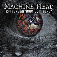 Machine Head - Is There Anybody out There?