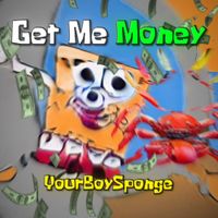 YourBoySponge - Get Me Money