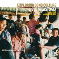Various Artists - Exploring Gong Culture of Southeast Asia: Massif and Archipelago