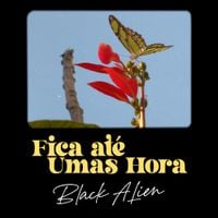 Black Alien - Fica At&eacute; Umas Hora