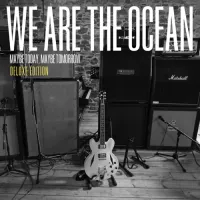 We Are The Ocean - Maybe Today, Maybe Tomorrow (Deluxe Edition)