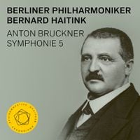 Berlin Philharmonic & Bernard Haitink - Anton Bruckner:  Symphonie 5