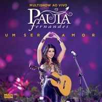Paula Fernandes - Multishow ao Vivo: Paula Fernandes - Um Ser Amor