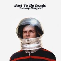 Tommy Newport - Just To Be Ironic