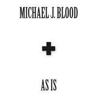 Michael J. Blood - AS IS
