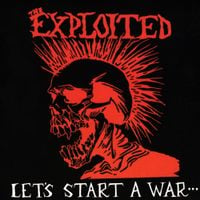 The Exploited - Let's Start a War... (Said Maggie One Day)