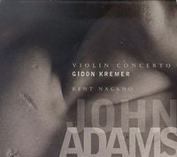 London Symphony Orchestra / Orchestra Of St. Luke's / Kent Nagano / John Adams / Gidon Kremer - Violin Concerto; Shaker Loops