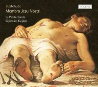 La Petite Bande & Sigiswald Kuijken - Buxtehude: Membra Jesu Nostri