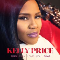 Kelly Price - Sing Pray Love, Vol. 1: Sing