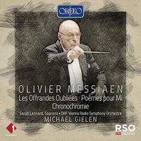 ORF Vienna Radio Symphony Orchestra / Michael Gielen / Sarah Leonard - Les offrandes oubli&eacute;es; Po&egrave;mes pour Mi; Chronochromie