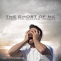 The Ghost Of Me - When The Sleeper Awakes