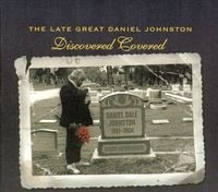 Daniel Johnston - The Late Great Daniel Johnston: Discovered Covered
