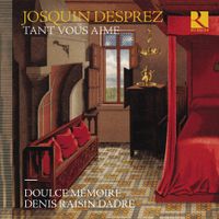 Doulce M&eacute;moire / Denis Raisin Dadre - Josquin Desprez: Tant vous aime