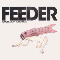 Feeder - Forget About Tomorrow