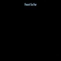 Faust - So Far