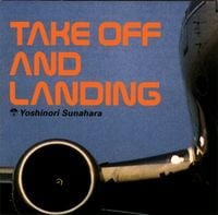砂原良徳 [Yoshinori Sunahara] - TAKE OFF AND LANDING