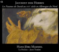 La Fenice / Jean Tubéry / Hans Jörg Mammel - Jauchzet dem Herren: Les psaumes de David au XVIIe si&egrave;cle en Allemagne du nord