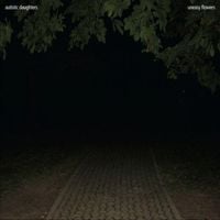 Autistic Daughters - Uneasy Flowers