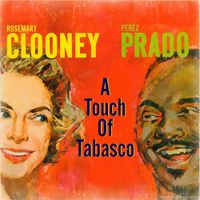 Rosemary Clooney & P&eacute;rez Prado - A Touch of Tabasco