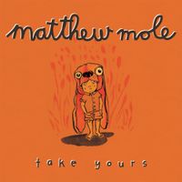 Matthew Mole - Take Yours