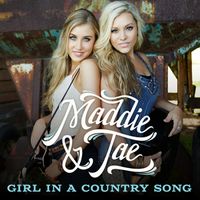 Maddie & Tae - Girl in a Country Song