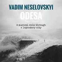 Vadim Neselovskyi - Odesa: A Musical Walk Through a Legendary City